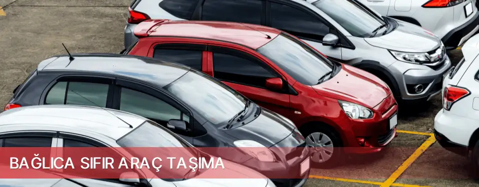 Bağlıca İlçemi Sıfır Araç Taşıma